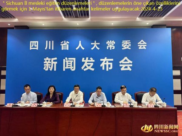 ＂Sichuan İl mesleki eğitim düzenlemeleri＂, düzenlemelerin öne çıkan özelliklerini görmek için 1 Mayıs’tan itibaren anahtar kelimeler uygulayacak